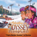 The Odyssey ScoopCast Reviews “Triple-Decker Sundae”